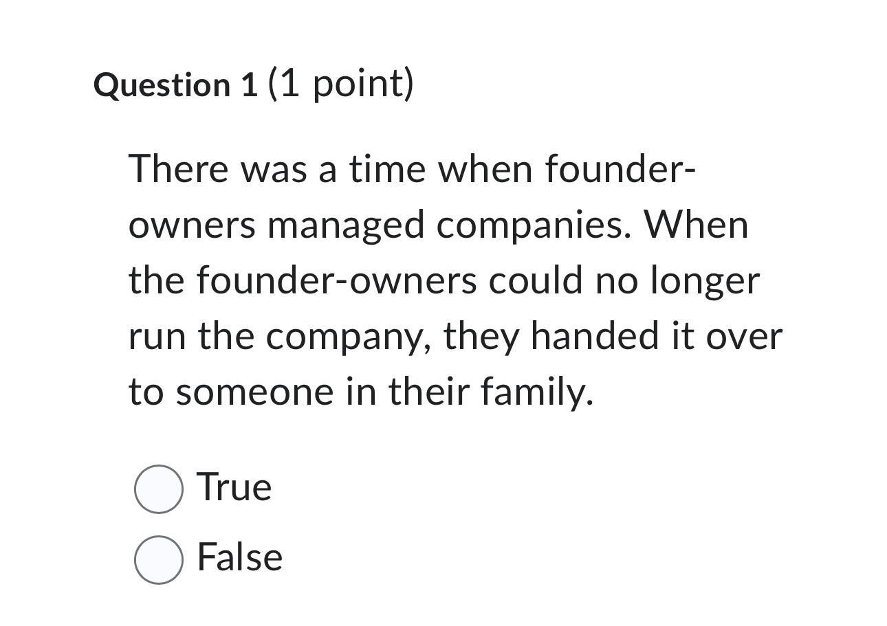  Question 1(1 point) There was a time when founderowners managed companies.