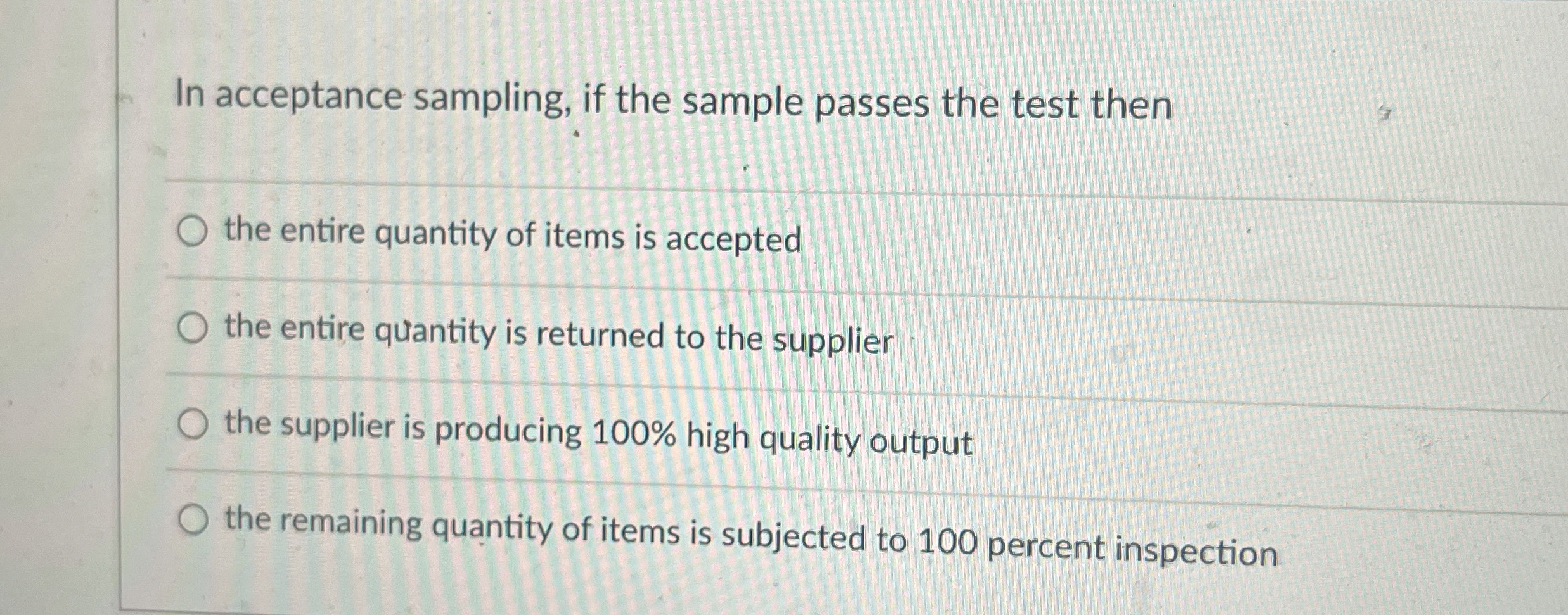  In acceptance sampling, if the sample passes the test then the