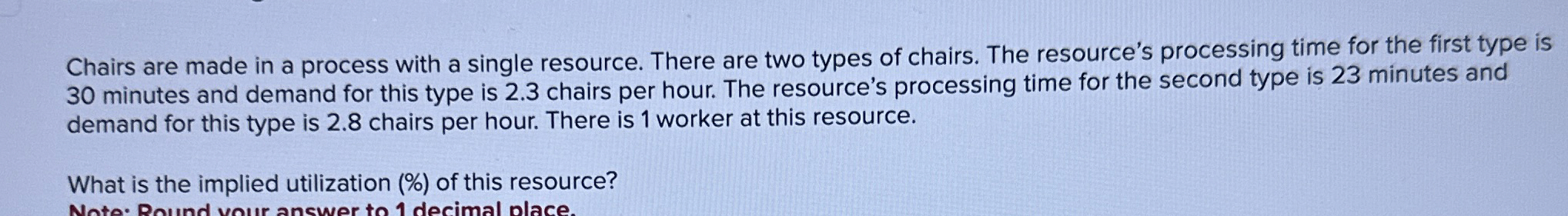  Chairs are made in a process with a single resource. There