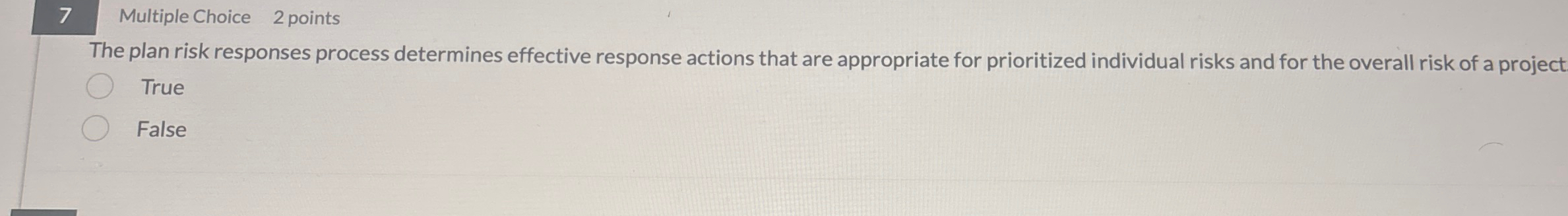  7 Multiple Choice 2 points The plan risk responses process determines