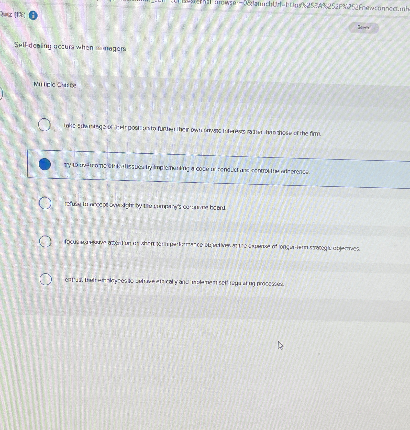  Zuiz (1%) Self-dealing occurs when managers Multiple Cholce take advantage of