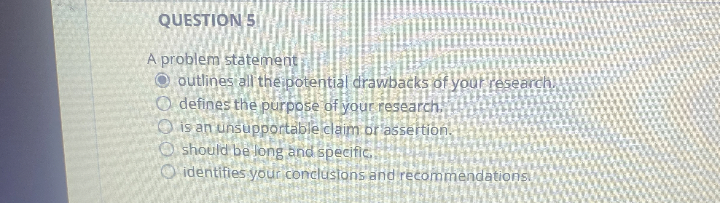  QUESTION 5 A problem statement outlines all the potential drawbacks of