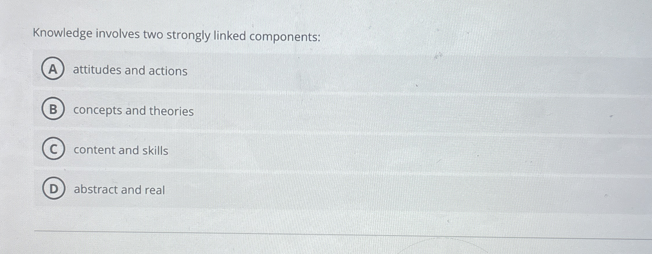  Knowledge involves two strongly linked components: attitudes and actions concepts and