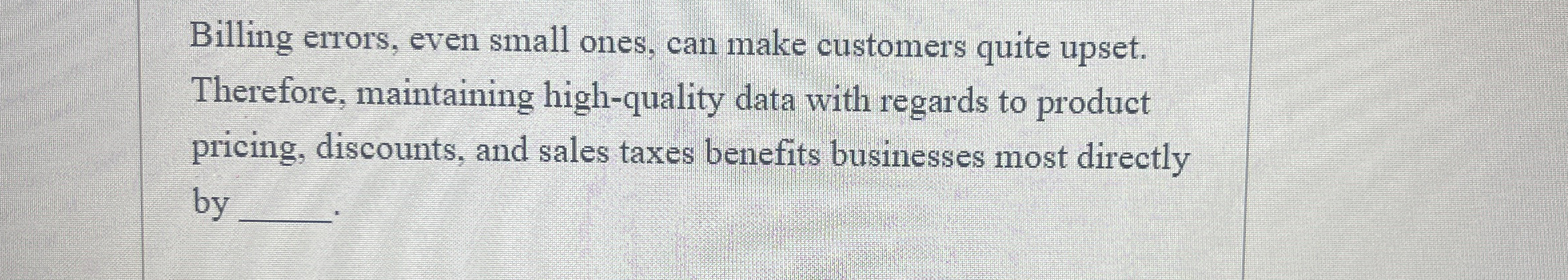  Billing errors, even small ones, can make customers quite upset. Therefore,