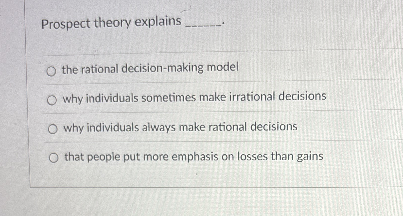  Prospect theory explains the rational decision-making model why individuals sometimes make