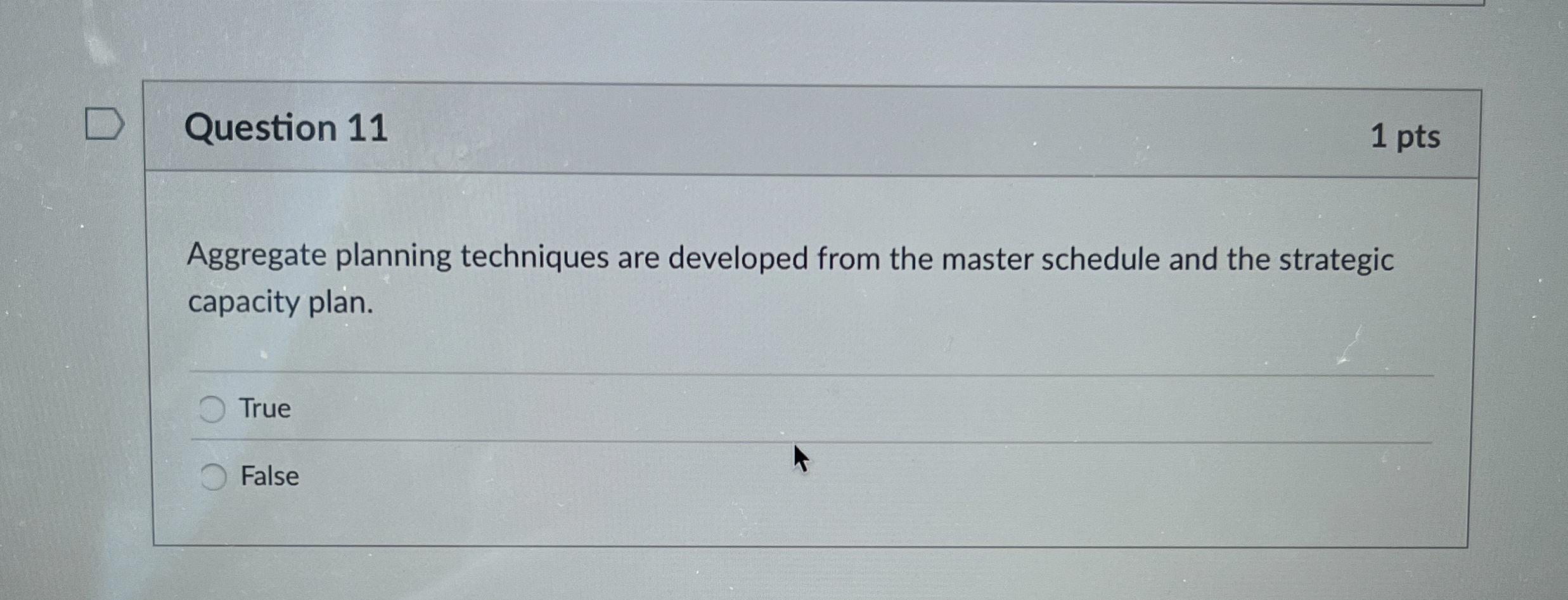  Question 11 1 pts Aggregate planning techniques are developed from the