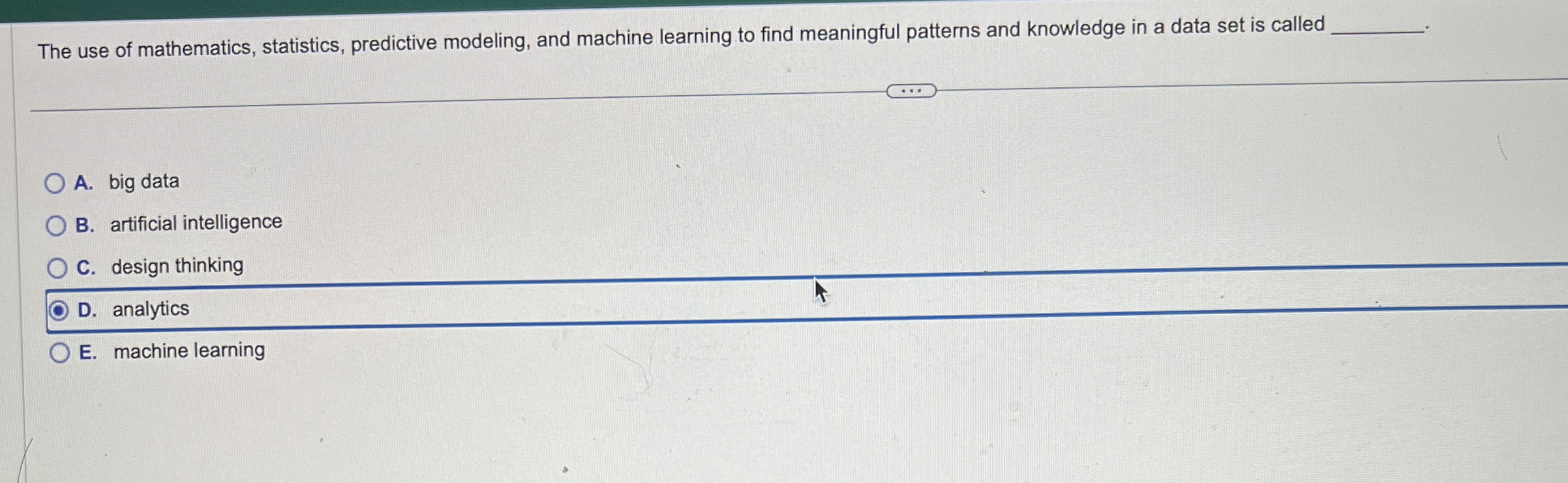 The use of mathematics, statistics, predictive modeling, and machine learning to