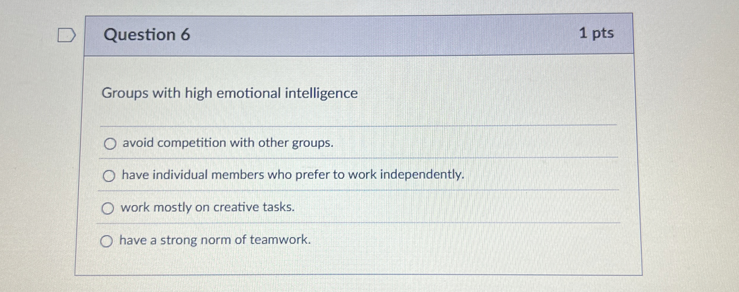  Question 6 Groups with high emotional intelligence avoid competition with other
