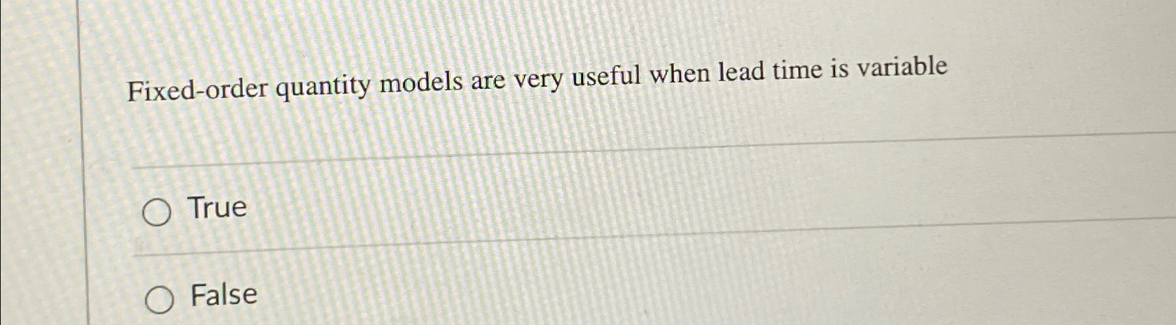  Fixed-order quantity models are very useful when lead time is variable