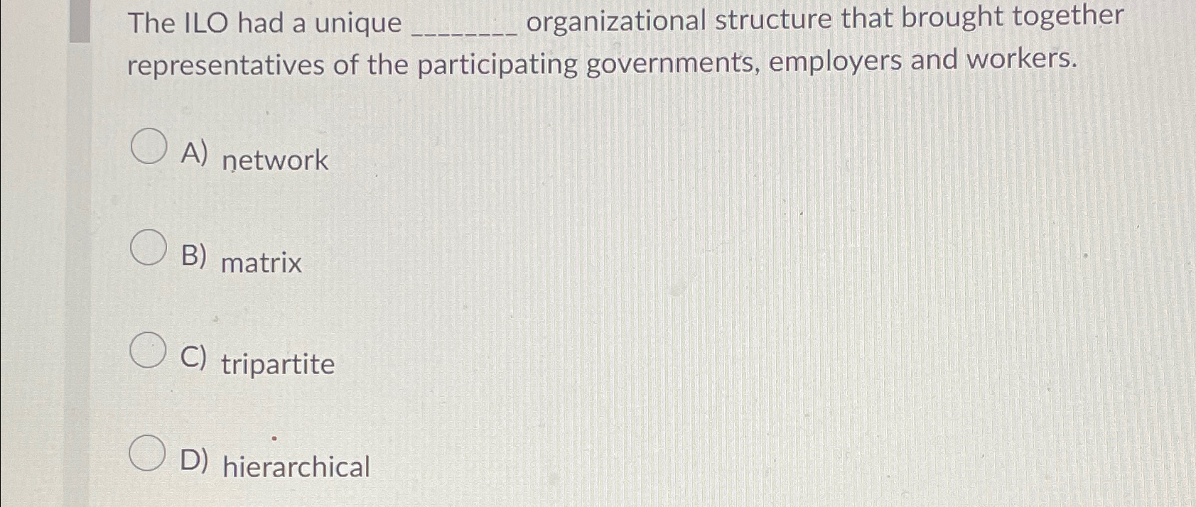  The ILO had a unique q, organizational structure that brought together