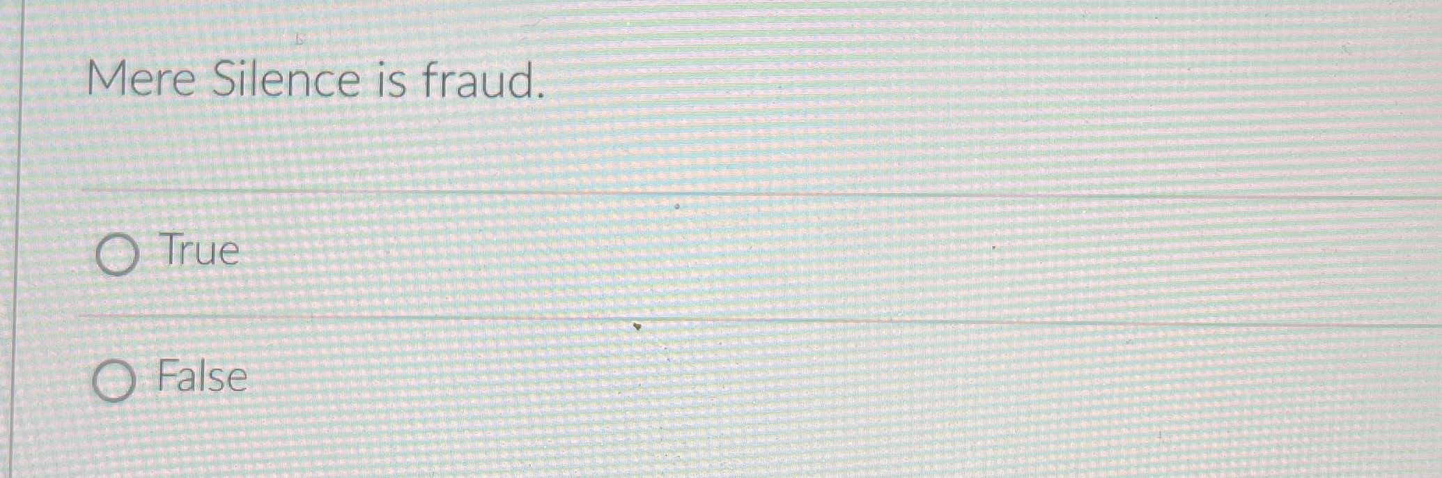  Mere Silence is fraud. True False 