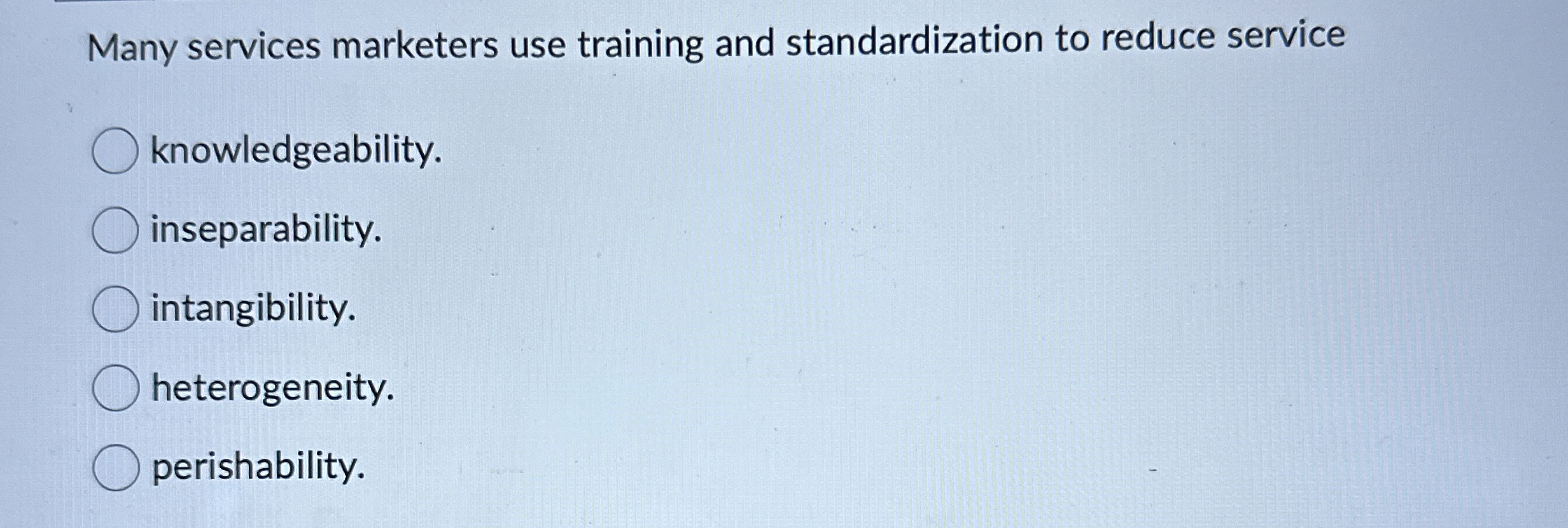  Many services marketers use training and standardization to reduce service knowledgeability.
