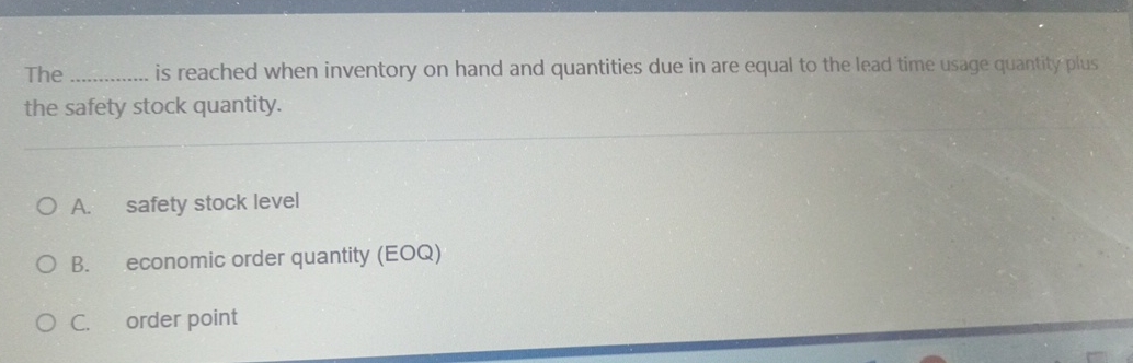  The is reached when inventory on hand and quantities due in