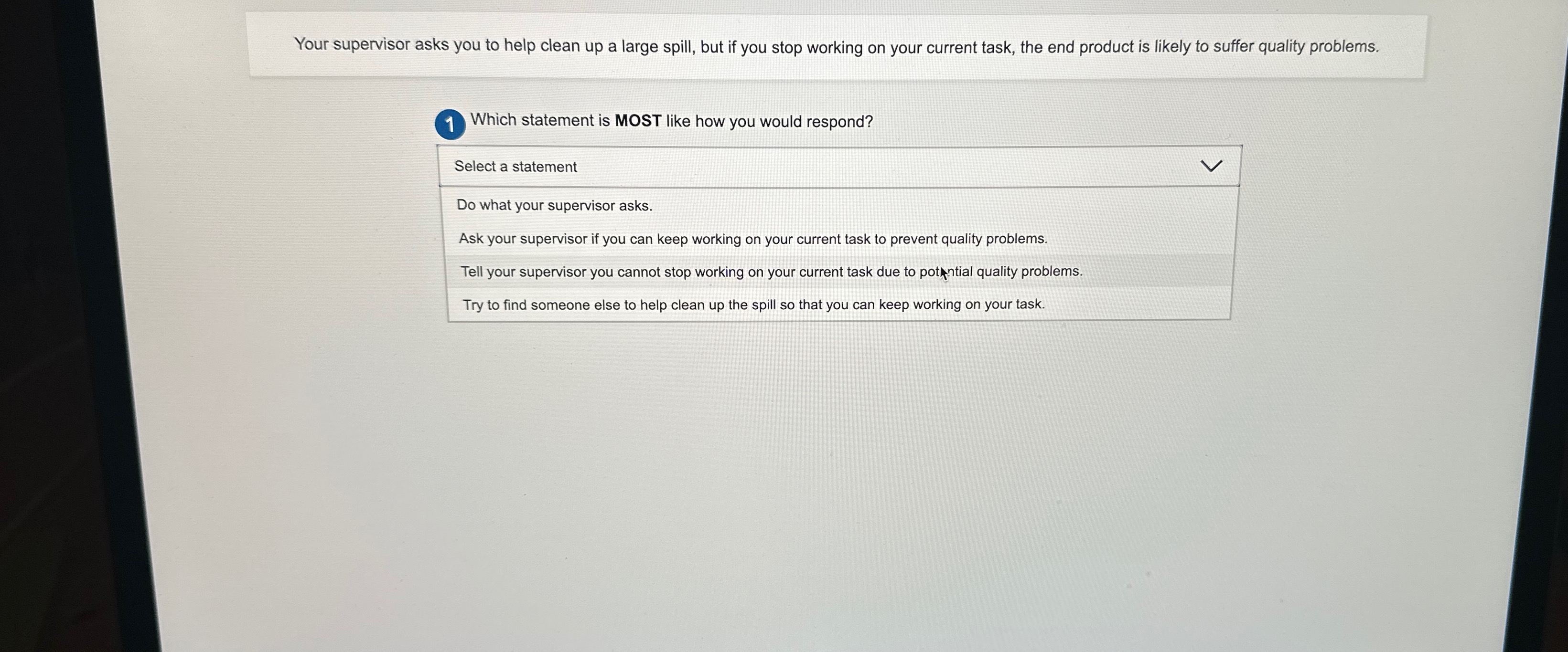  Your supervisor asks you to help clean up a large spill,