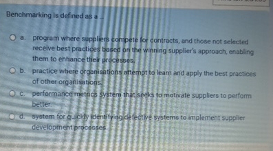  Benchmarking is defined as a - a. program where suppliers compete