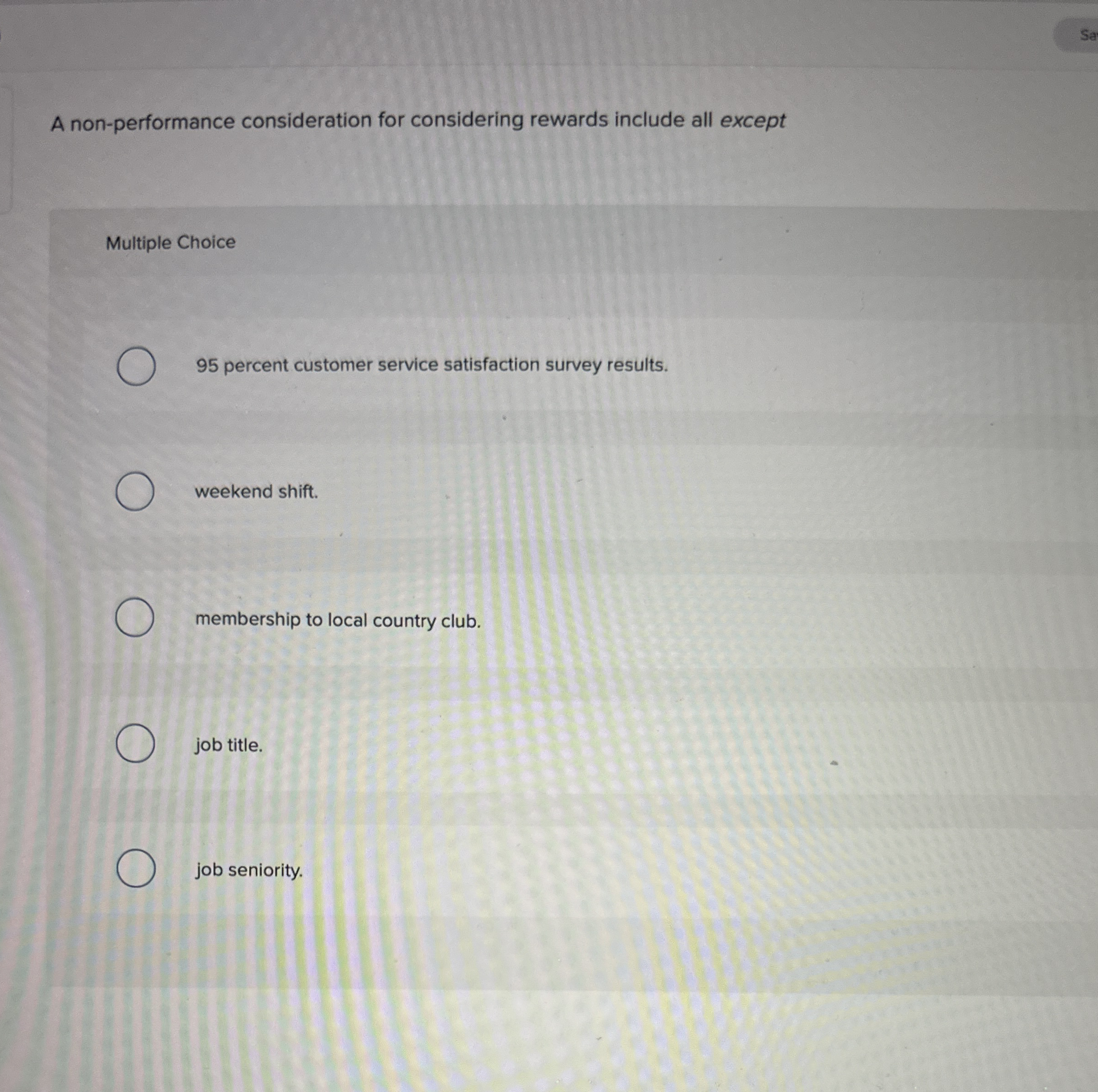  A non-performance consideration for considering rewards include all except Multiple Choice