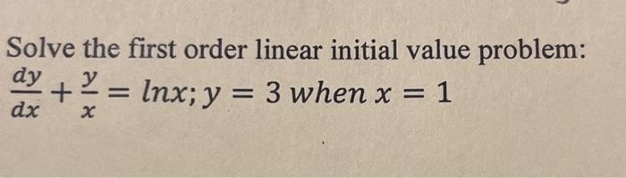 Solve the first order linear initial value problem: dy dx + y