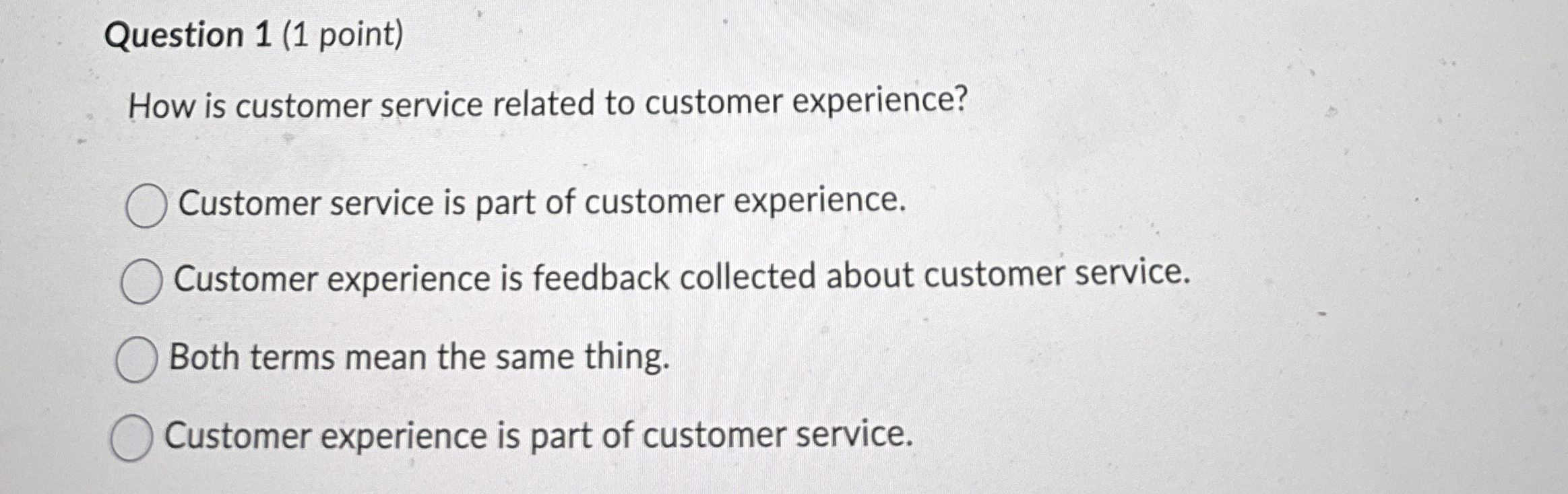  Question 1(1 point) How is customer service related to customer experience?