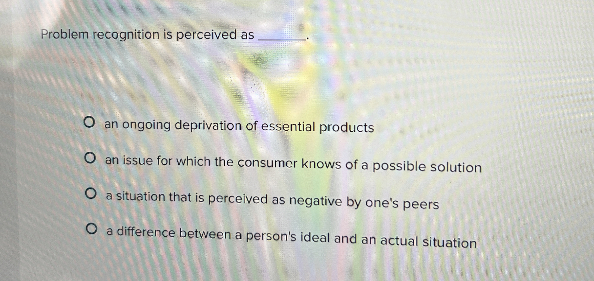 Problem recognition is perceived as q, an ongoing deprivation of essential