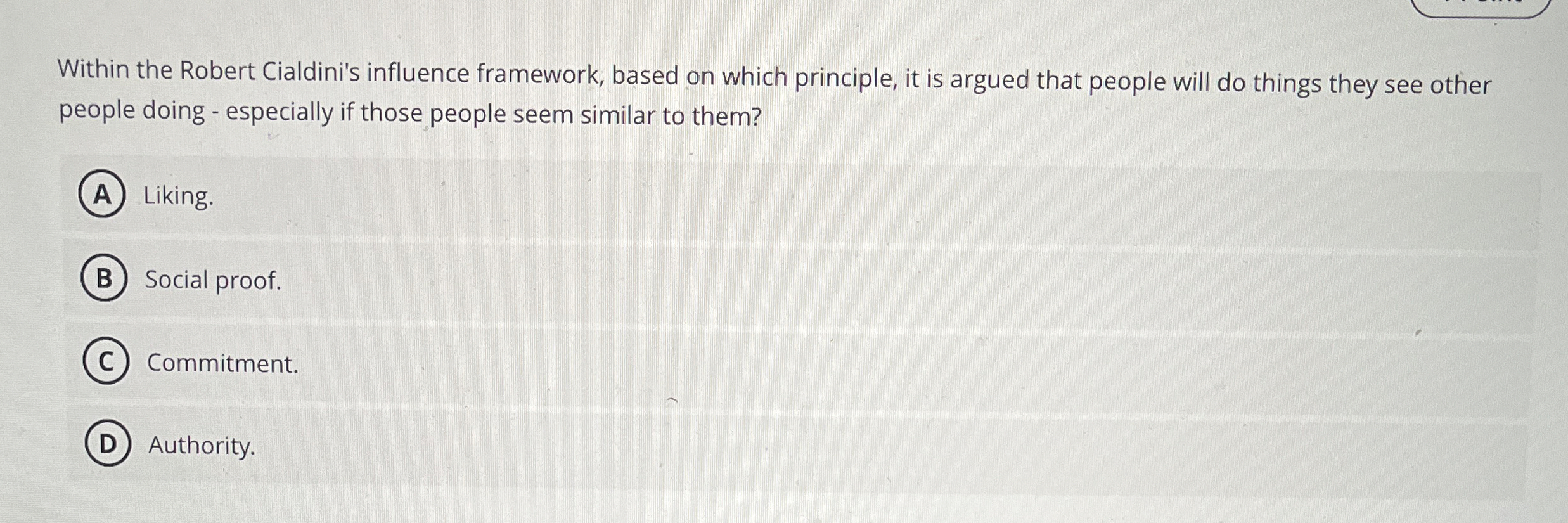 Within the Robert Cialdini's influence framework, based on which principle, it