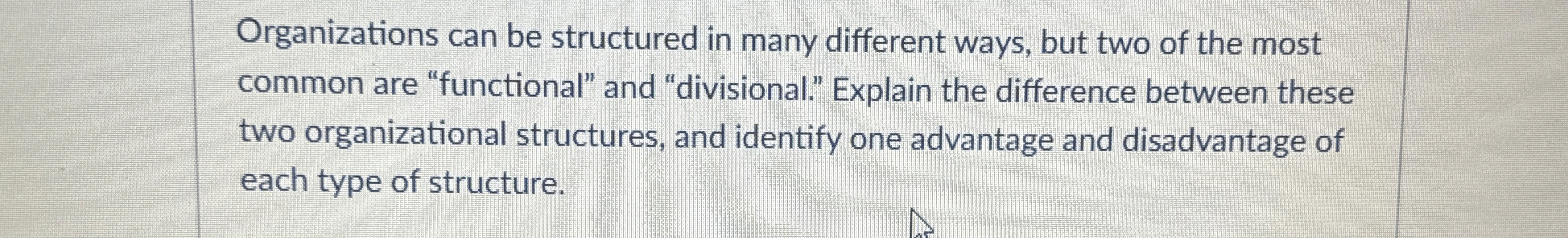  Organizations can be structured in many different ways, but two of