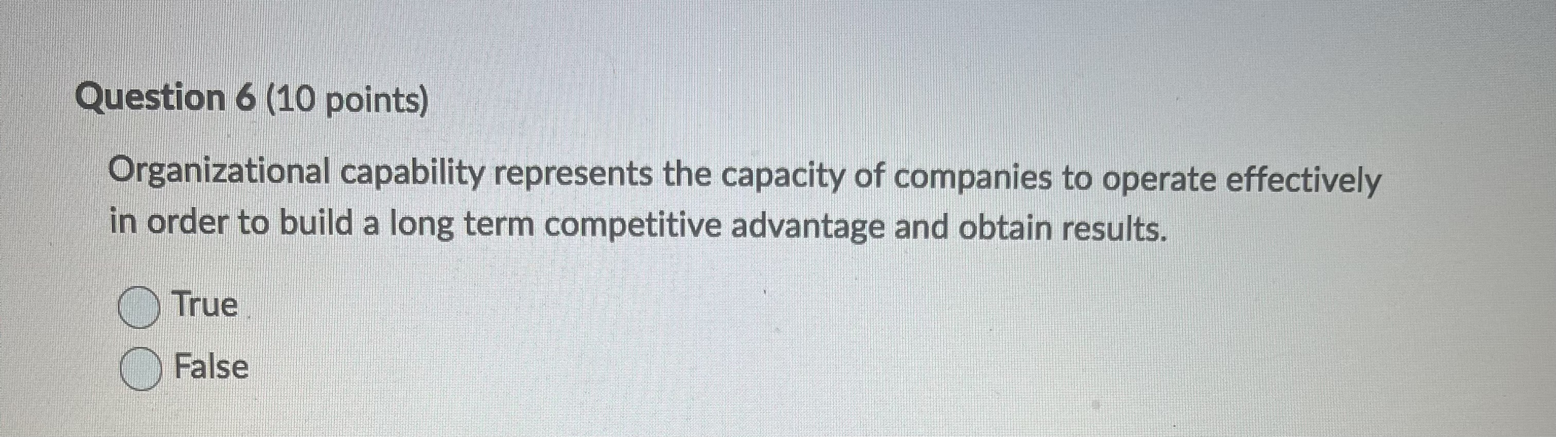  Question 6(10 points) Organizational capability represents the capacity of companies to