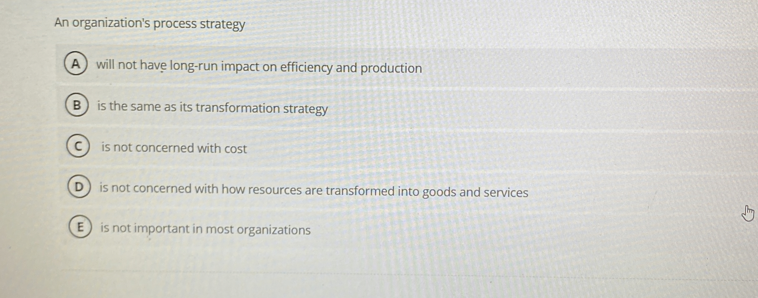  An organization's process strategy will not have long-run impact on efficiency