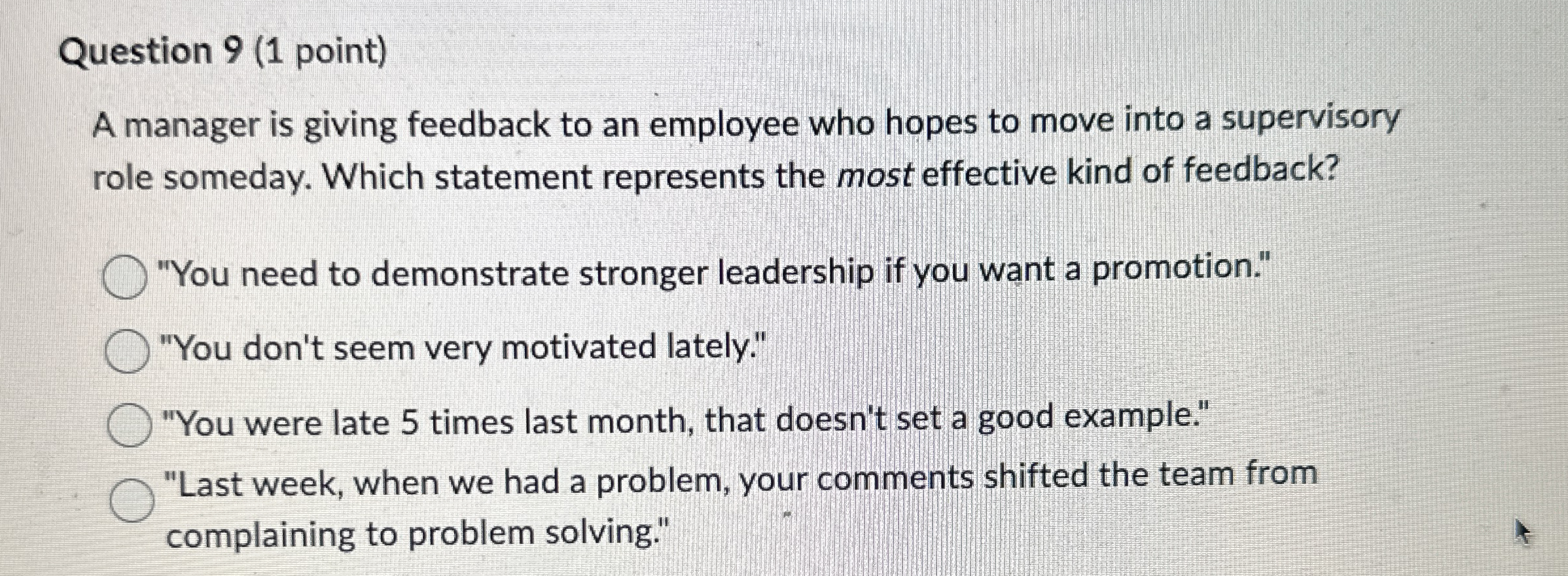  Question 9(1 point) A manager is giving feedback to an employee