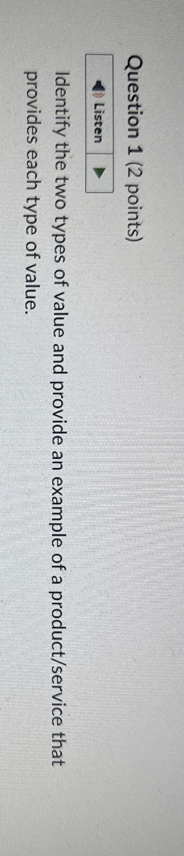  Question 1(2 points) Identify the two types of value and provide