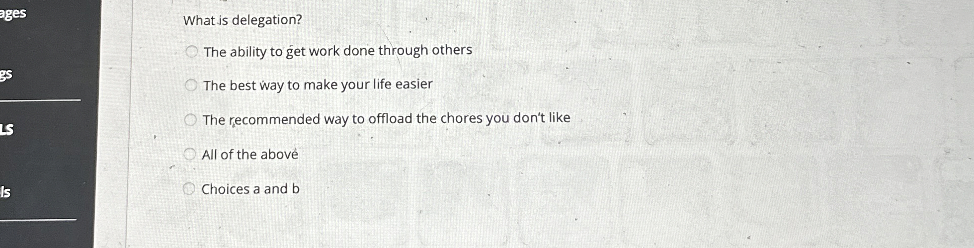  What is delegation? The ability to get work done through others