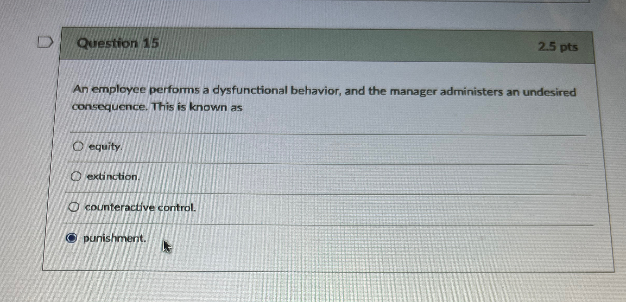  Question 15 2.5pts An employee performs a dysfunctional behavior, and the