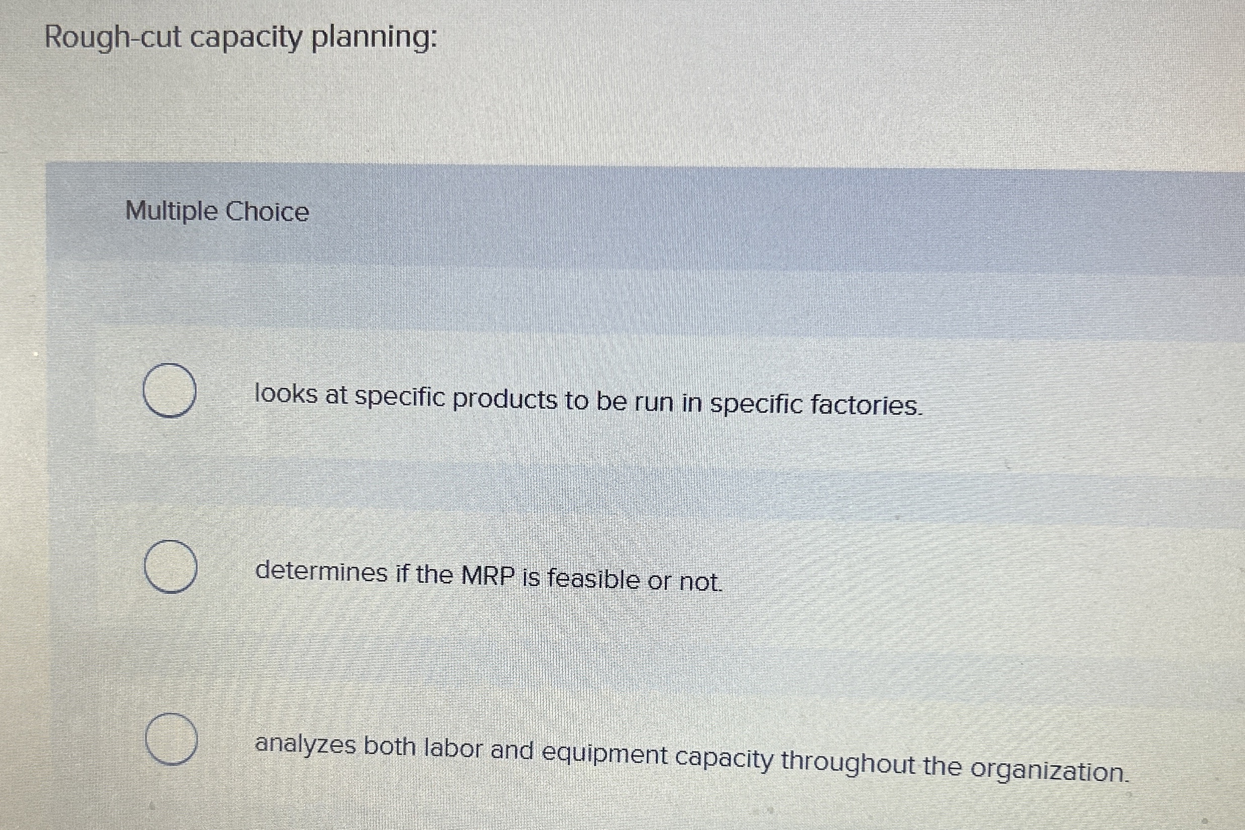  Rough-cut capacity planning: Multiple Choice looks at specific products to be