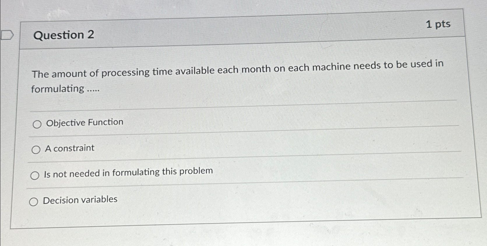  Question 2 1 pts The amount of processing time available each