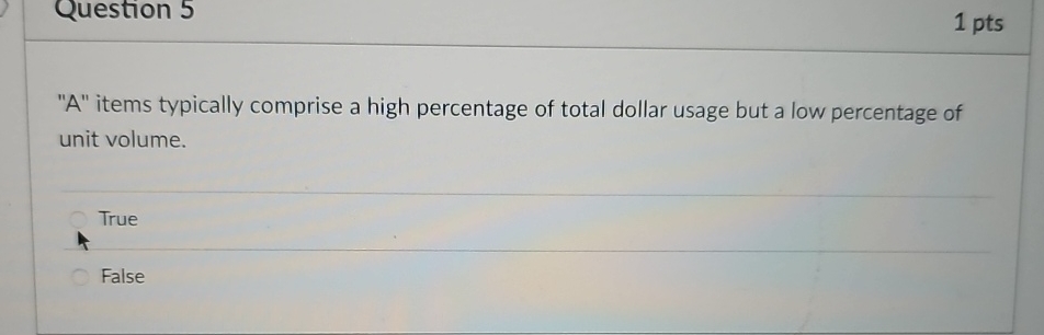  Question 5 1 pts "A" items typically comprise a high percentage