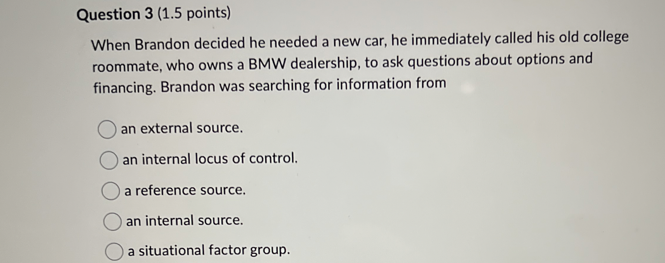  Question 3(1.5 points) When Brandon decided he needed a new car,