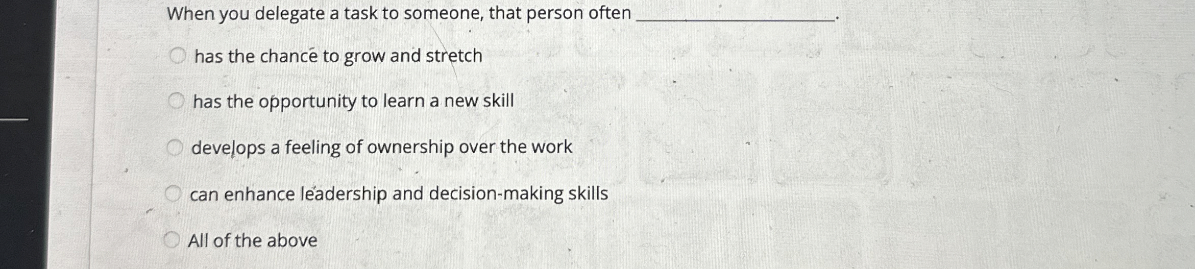  When you delegate a task to someone, that person often q,