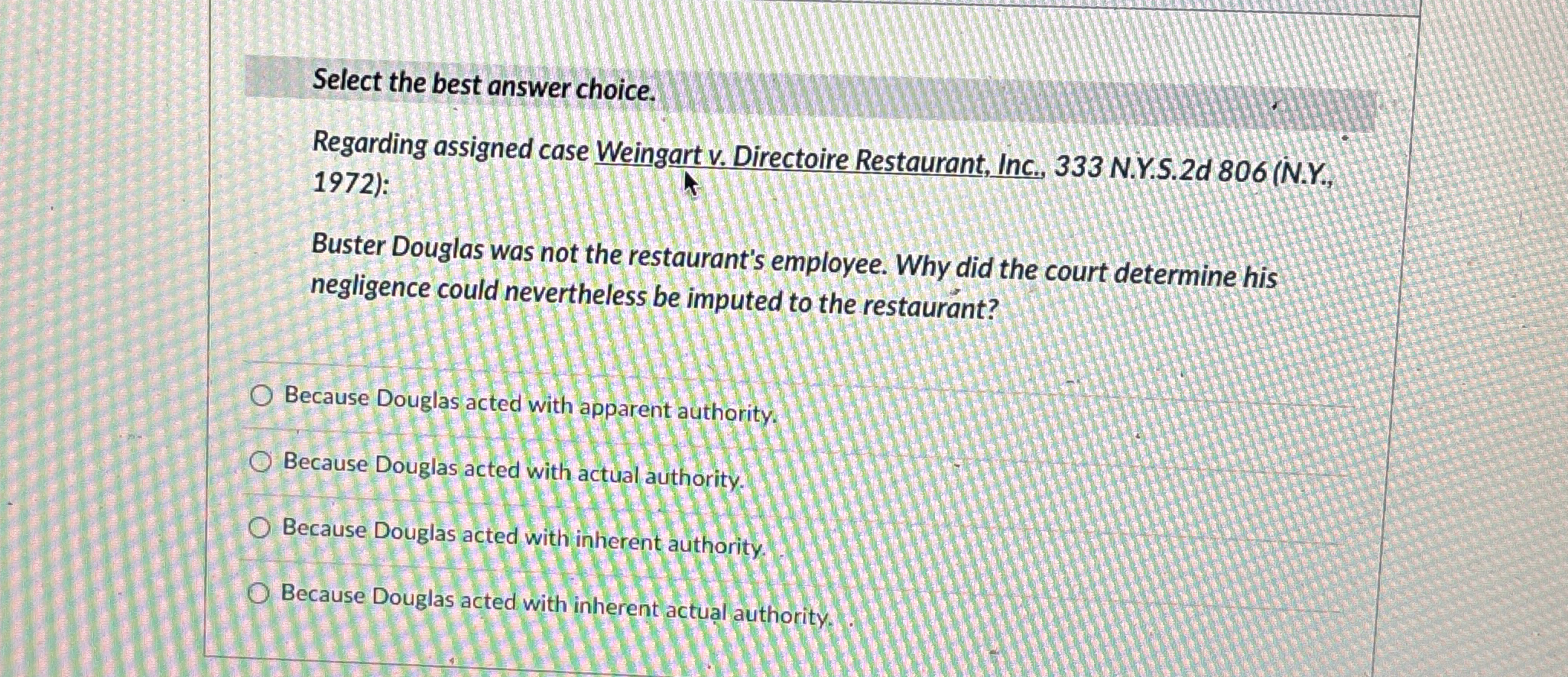  Select the best answer choice. Regarding assigned case Weingart v. Directoire