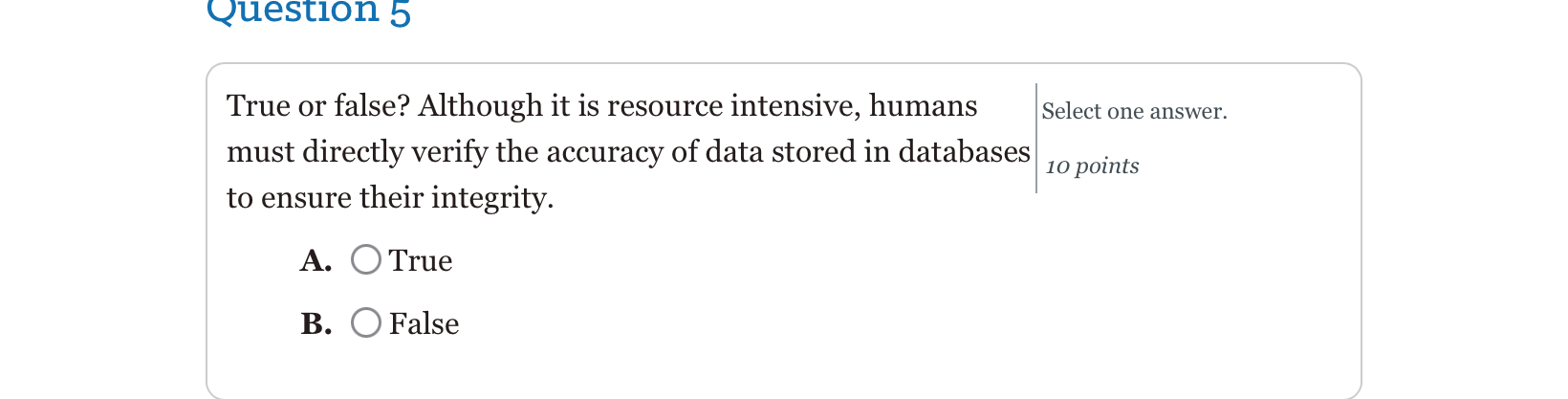  True or false? Although it is resource intensive, humans Select one
