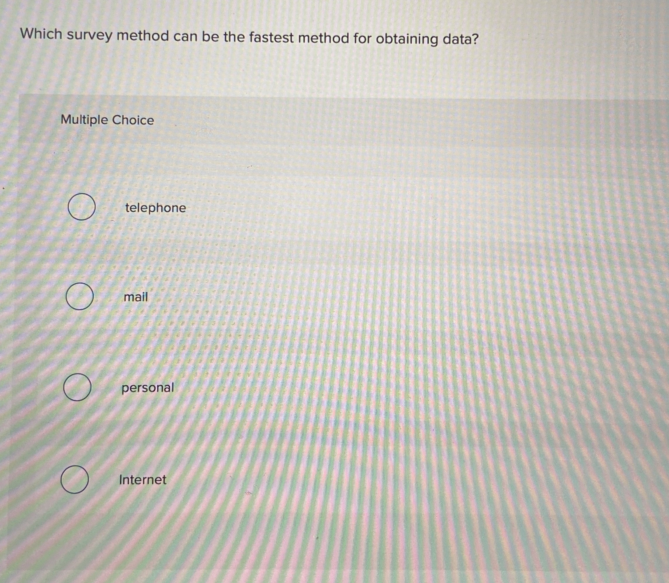  Which survey method can be the fastest method for obtaining data?