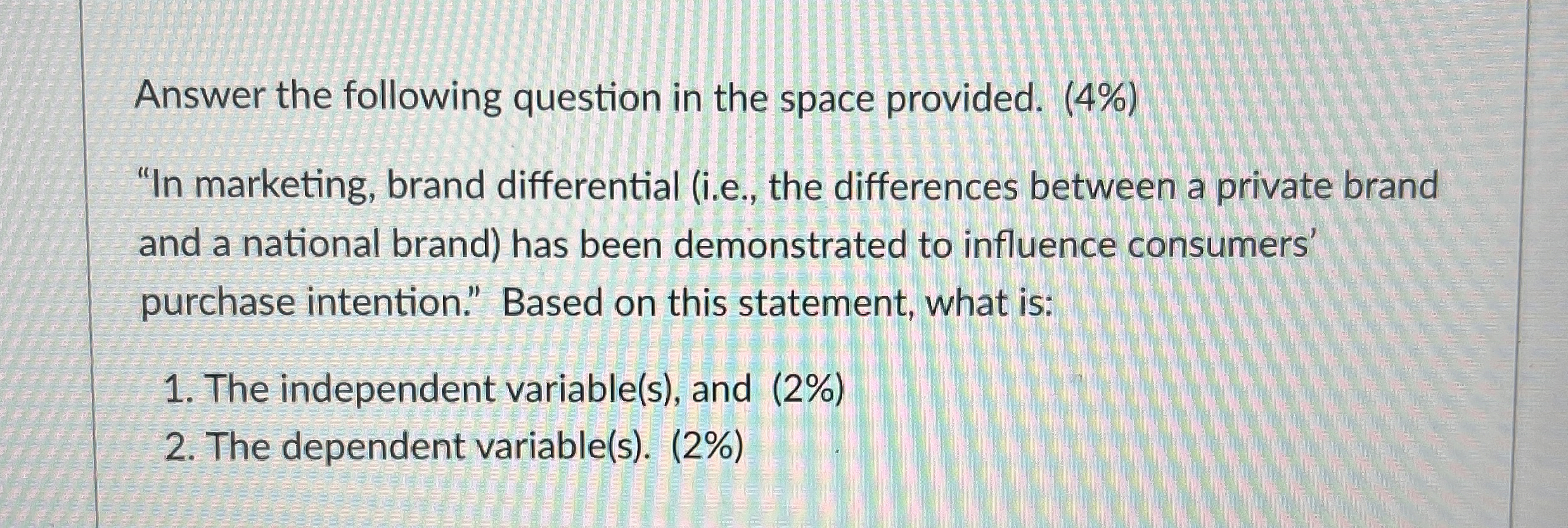  Answer the following question in the space provided. (4%) "In marketing,
