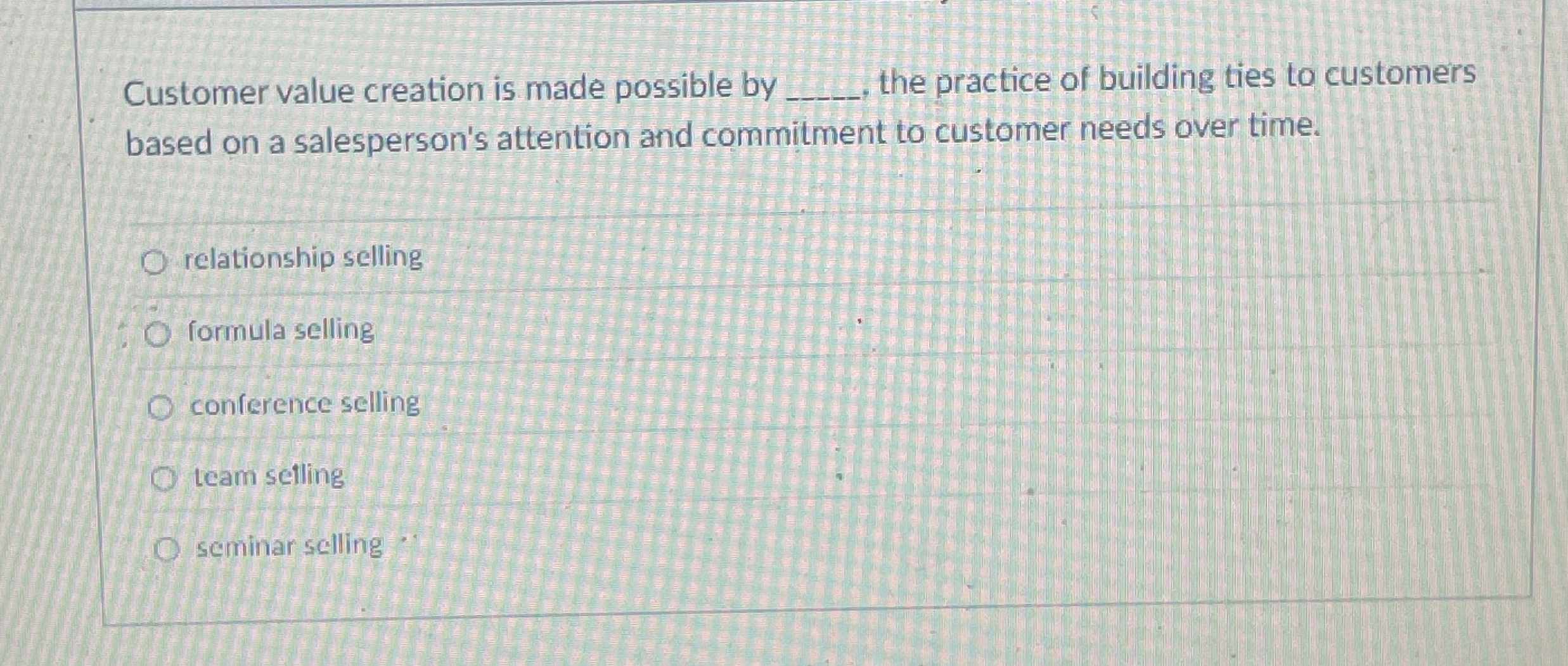  Customer value creation is made possible by q, the practice of
