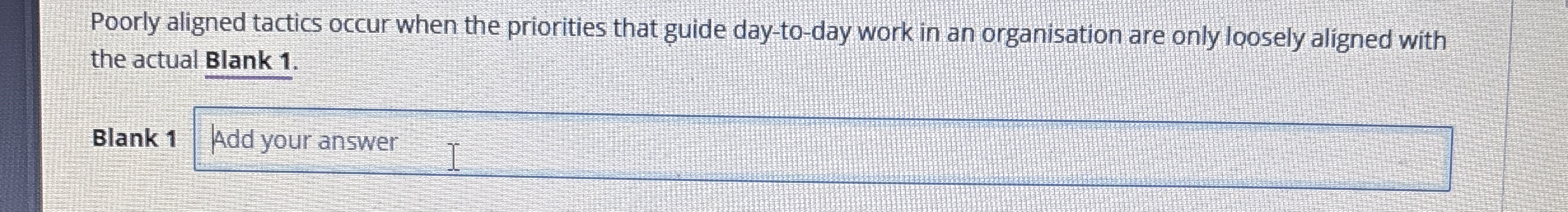  Poorly aligned tactics occur when the priorities that guide day-to-day work