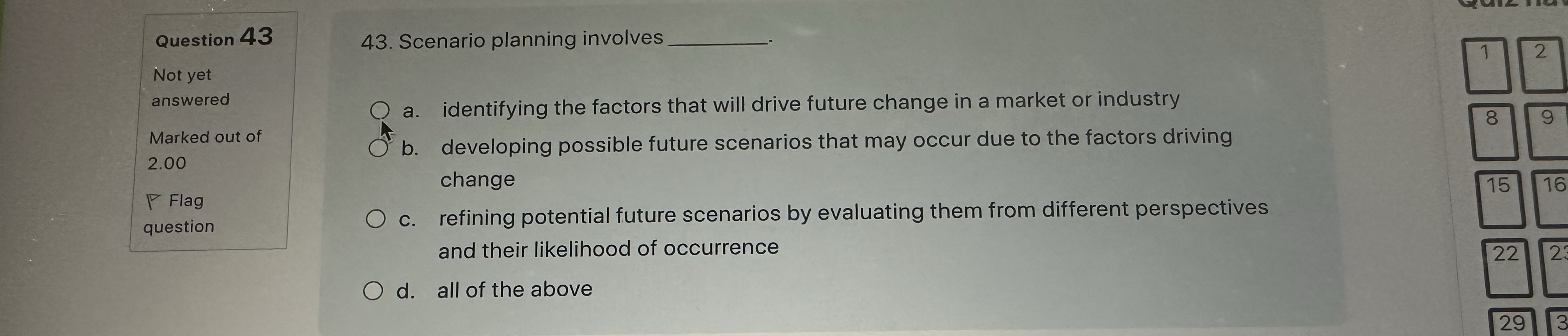  Scenario planning involves . a. identifying the factors that will drive