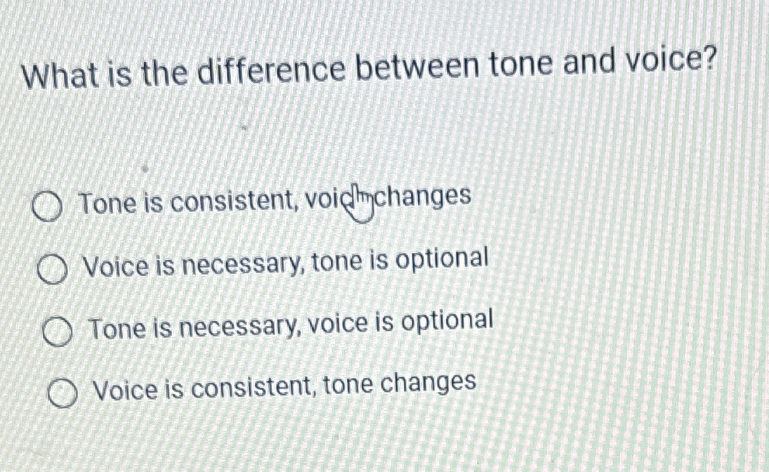  What is the difference between tone and voice? Tone is consistent,