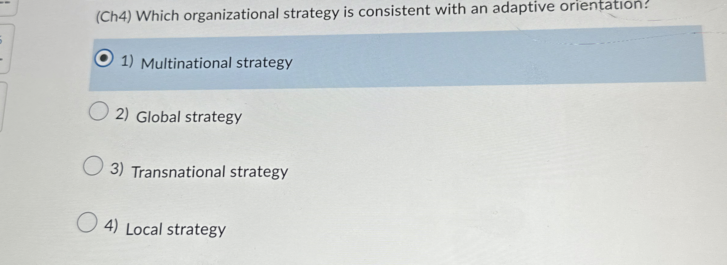  (Ch4) Which organizational strategy is consistent with an adaptive orientation? Multinational