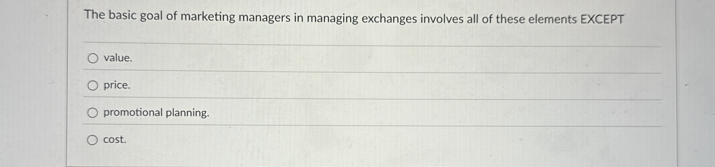  The basic goal of marketing managers in managing exchanges involves all