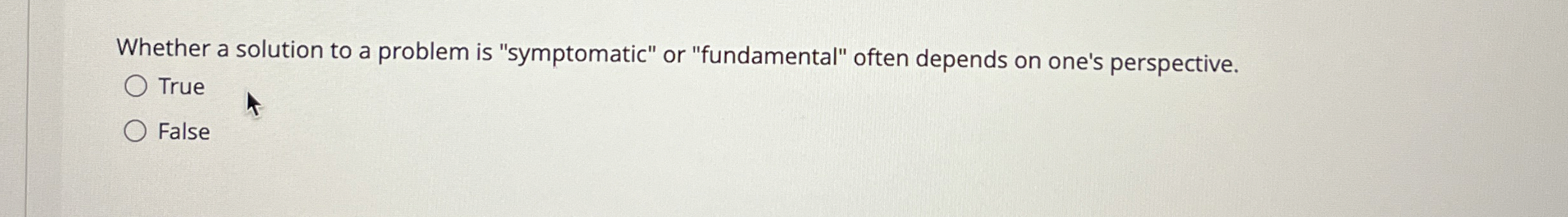  Whether a solution to a problem is "symptomatic" or "fundamental" often
