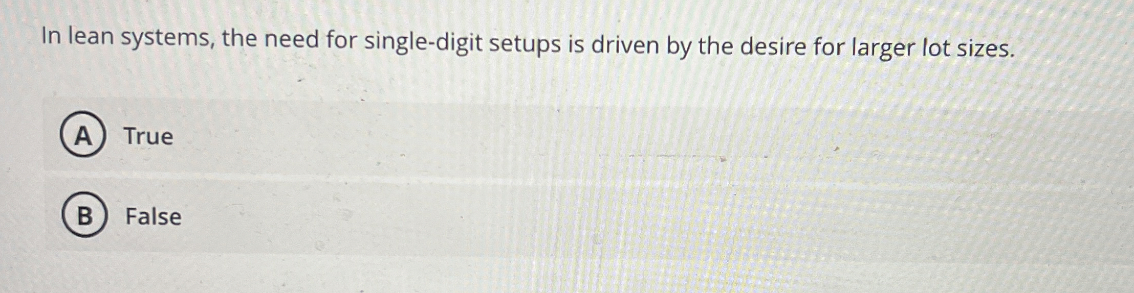 In lean systems, the need for single-digit setups is driven by