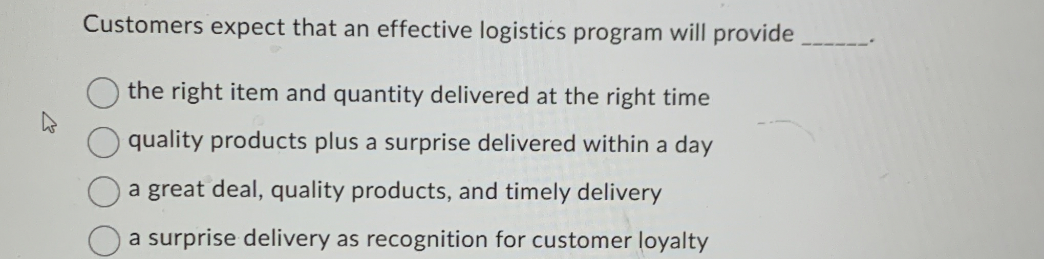  Customers expect that an effective logistics program will provide the right