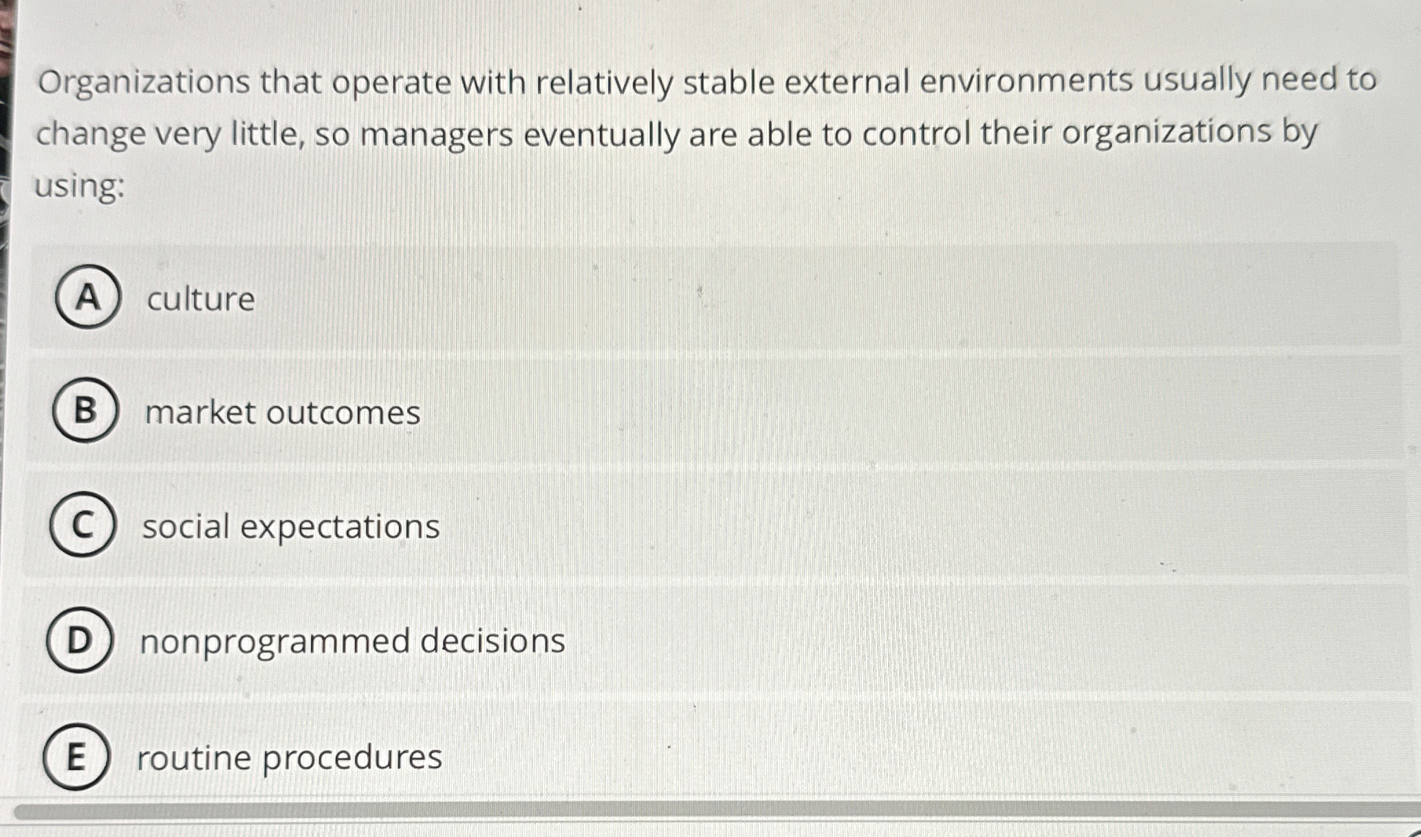  Organizations that operate with relatively stable external environments usually need to